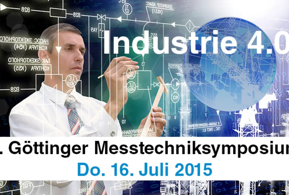 2. Göttinger Messtechniksymposium - Messtechnik in der Industrie 4.0 am 16.07.2015