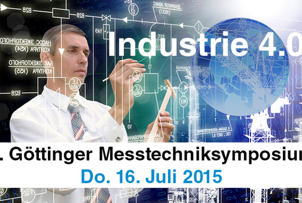 2. Göttinger Messtechniksymposium - Messtechnik in der Industrie 4.0 am 16.07.2015