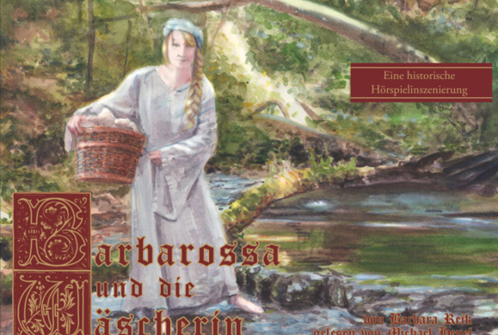Barbarossa und der Wäscherin. Ein historischer Kurzoman aus der Stauferzeit als Buch und Hörspiel