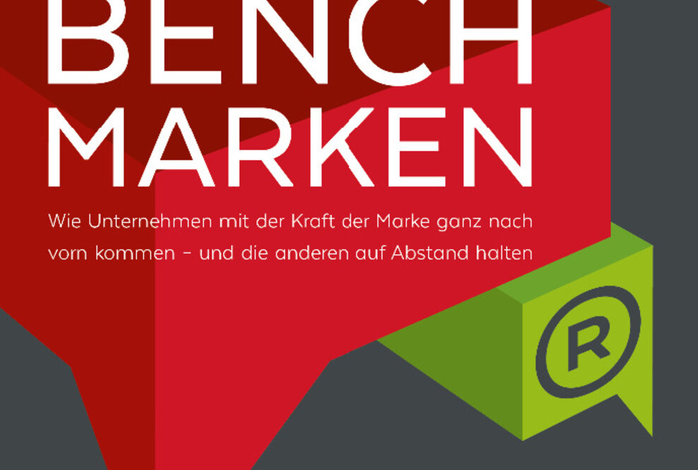 Benchmarken: Wie Unternehmen mit der Kraft der Marke ganz nach vorn kommen – und dort bleiben