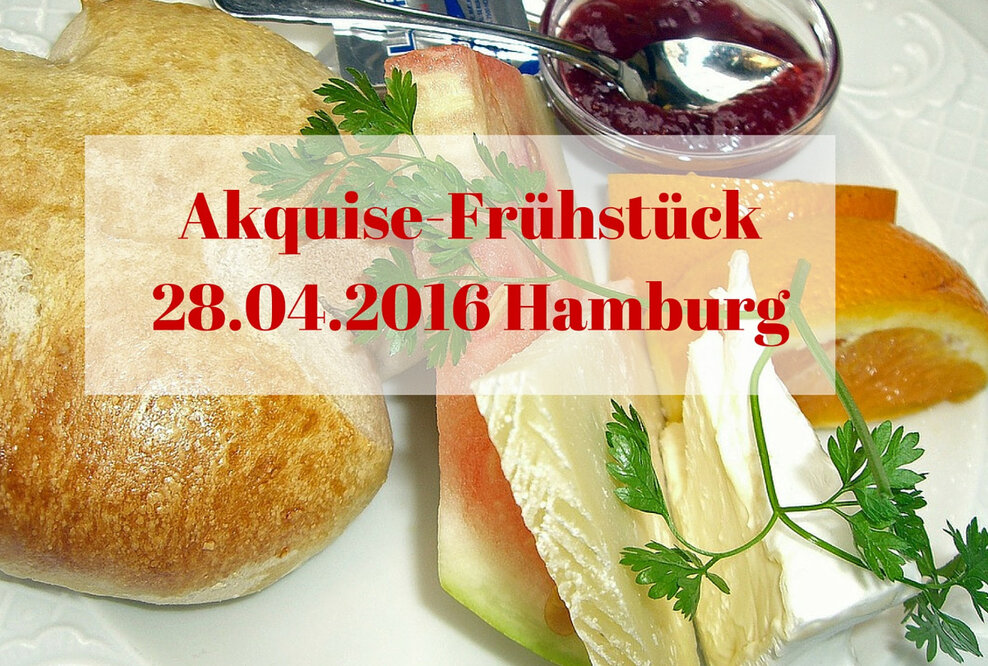 28. April 2016 Akquise-Frühstück in Hamburg Morgendliche Impulse für Ihre Neukundengewinnung