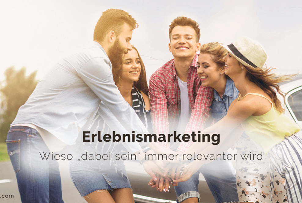 Erlebnismarketing – Wieso „dabei sein“ immer relevanter wird