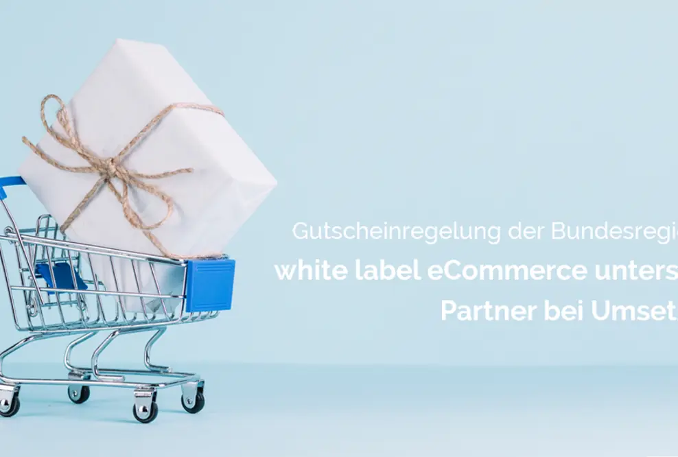 Gutscheinregelung der Bundesregierung: white label eCommerce unterstützt Partner bei Umsetzung