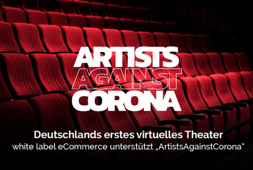Deutschlands erstes virtuelles Theater: white label eCommerce unterstützt „ArtistsAgainstCorona“