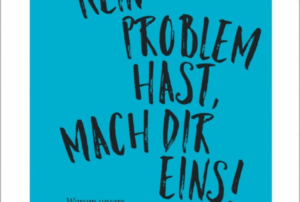 Problemlos glücklich? Vergiss es! Warum wir Probleme brauchen, um ein erfülltes Leben zu leben