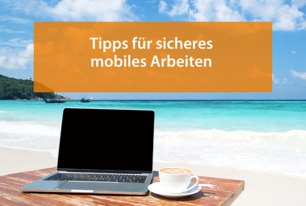 Tipps für sicheres mobiles Arbeiten
