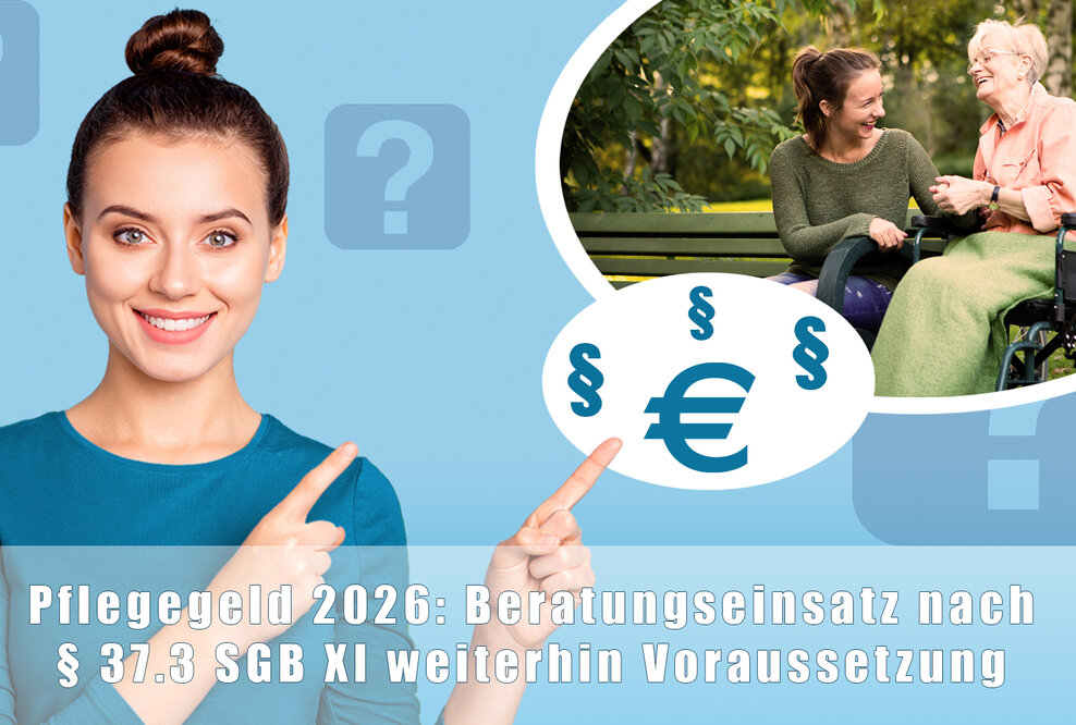 Pflegegeld 2026 - Beratungseinsatz nach § 37.3 SGB XI weiterhin Voraussetzung
