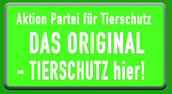 Aktion Partei für Tierschutz - DAS ORIGINAL - TIERSCHUTZ hier!