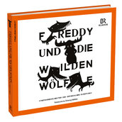 Freddy und die wilden Wölfe – ein musikalisches Kindermärchen der Süddeutsche Zeitung Edition
