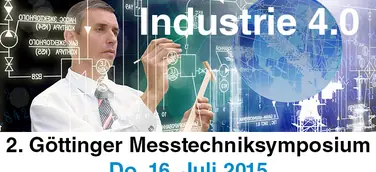 2. Göttinger Messtechniksymposium - Messtechnik in der Industrie 4.0 am 16.07.2015