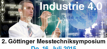 2. Göttinger Messtechniksymposium - Messtechnik in der Industrie 4.0 am 16.07.2015