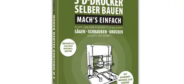 3D-Drucker selber bauen - Mach`s einfach - ein Franzis Anleitungsbuch