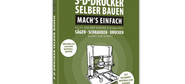 3D-Drucker selber bauen - Mach`s einfach - ein Franzis Anleitungsbuch