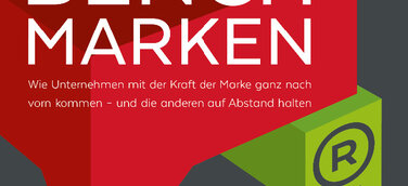 Benchmarken: Wie Unternehmen mit der Kraft der Marke ganz nach vorn kommen – und dort bleiben