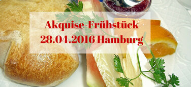 28. April 2016 Akquise-Frühstück in Hamburg Morgendliche Impulse für Ihre Neukundengewinnung