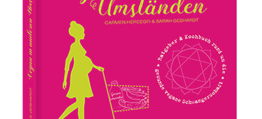 Das Licht der Buchmarkts erblickt: Vegan in anderen Umständen. Ratgeber & Kochbuch zur veganen Schwangerschaft und Stillzeit