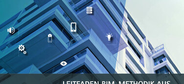 Leitfaden „BIM-Methodik aus Betreiber- und Nutzersicht 2018“ ab sofort erhältlich