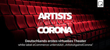 Deutschlands erstes virtuelles Theater: white label eCommerce unterstützt „ArtistsAgainstCorona“