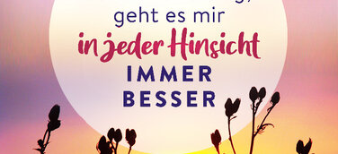 Jeden Tag, so wie ich's mag, geht es mir in jeder Hinsicht immer besser