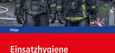 Know-how zum Schutz vor krebserregenden Kontaminationen im Feuerwehr-Einsatz