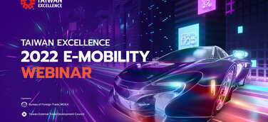 Taiwan Excellence 2022 E-Mobility Webinar