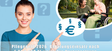 Pflegegeld 2026 - Beratungseinsatz nach § 37.3 SGB XI weiterhin Voraussetzung