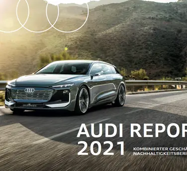 Audi Report 2021: Kombinierter Geschäfts- und Nachhaltigkeitsbericht