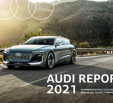 Audi Report 2021: Kombinierter Geschäfts- und Nachhaltigkeitsbericht