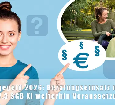 Pflegegeld 2026 - Beratungseinsatz nach § 37.3 SGB XI weiterhin Voraussetzung