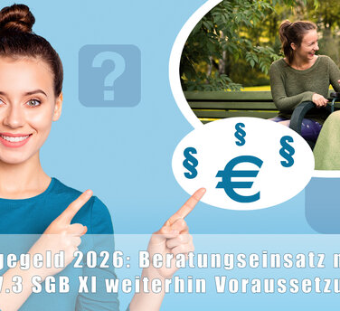 Pflegegeld 2026 - Beratungseinsatz nach § 37.3 SGB XI weiterhin Voraussetzung