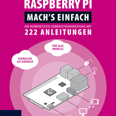 Raspberry Pi - Mach&#039;s einfach - Der schnelle Einstig in Entwicklung und Programmierung