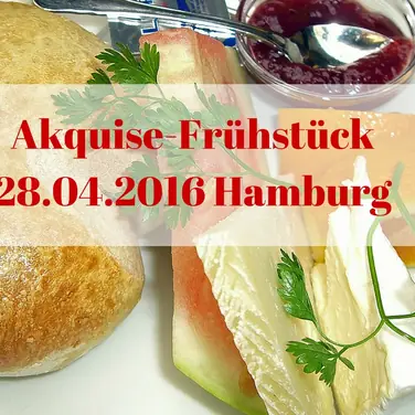28. April 2016 Akquise-Frühstück in Hamburg Morgendliche Impulse für Ihre Neukundengewinnung