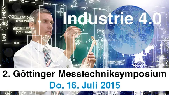 2. Göttinger Messtechniksymposium - Messtechnik in der Industrie 4.0 am 16.07.2015