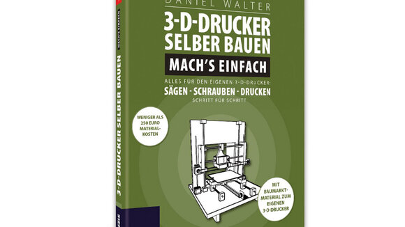 3D-Drucker selber bauen - Mach`s einfach - ein Franzis Anleitungsbuch