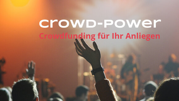 Crowd-Power geht online – Crowdfunding für Ihr Anliegen