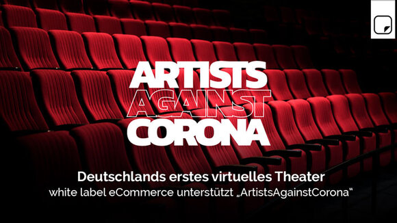 Deutschlands erstes virtuelles Theater: white label eCommerce unterstützt „ArtistsAgainstCorona“